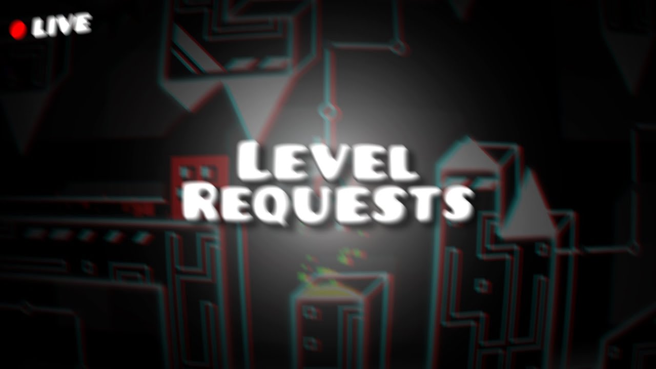 Geometry Dash Level Requests | No Talking | Read Description