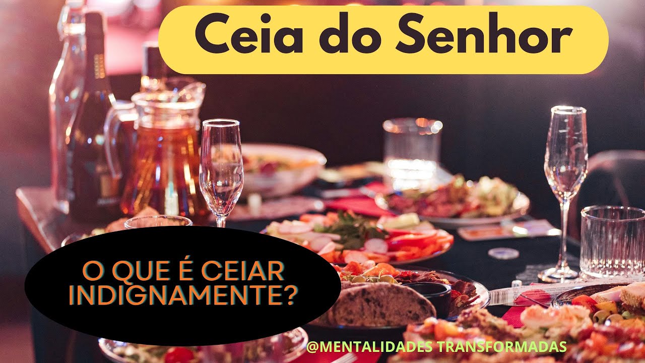 Ceia do Senhor - O que é ceiar indignamente? 