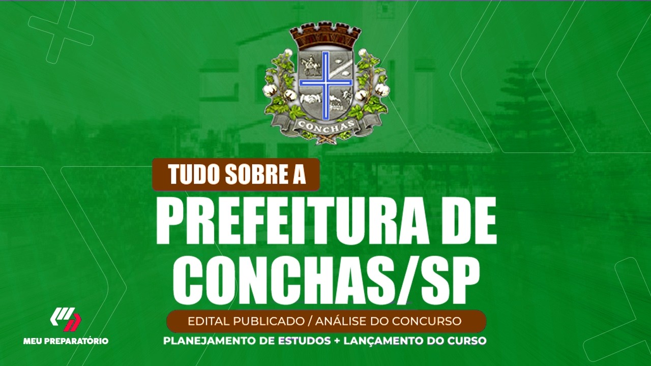 CONCURSO PREFEITURA DE CONCHAS/SP + PLANEJAMENTO DE ESTUDOS (EDITAL PUBLICADO)