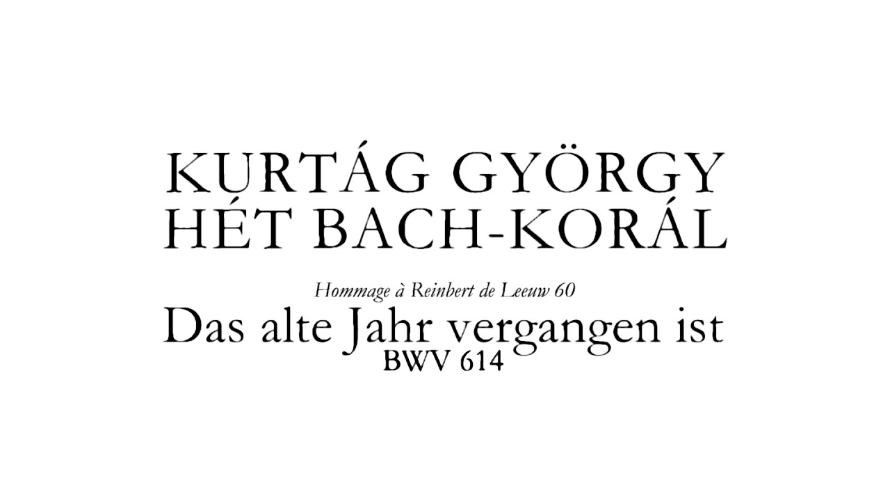 Bach/Kurtág - Das alte Jahr vergangen ist (1998) [with score]