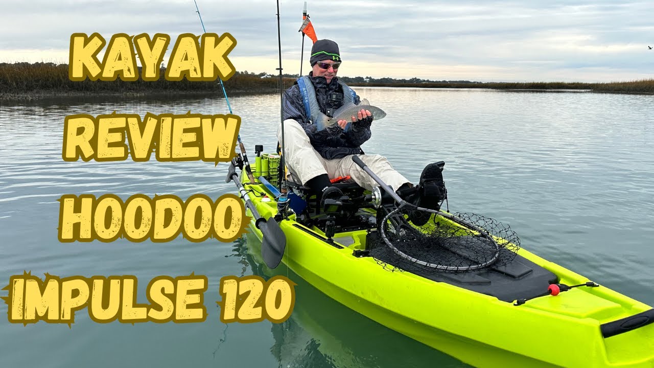 A Complete Review of the Hoodoo Impulse 120 Kayak after 7 Months on the Water
