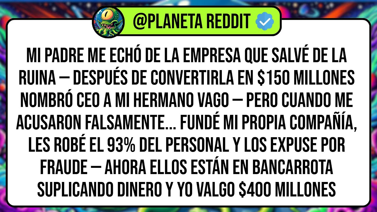Mi Padre Me Echó De La Empresa Que Salvé De La Ruina — Después De Convertirla En $150 Millones ...