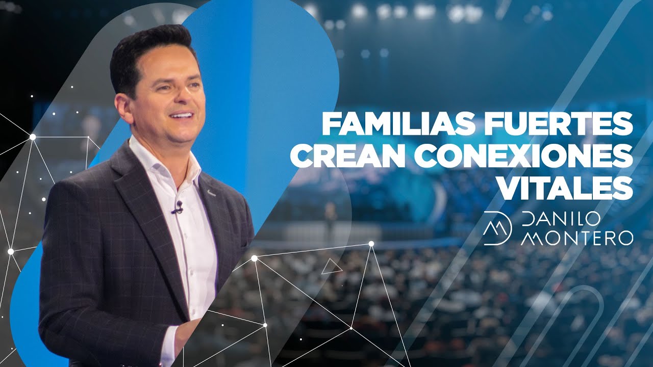 Familias fuertes crean conexiones vitales - Danilo Montero | Prédicas Cristianas 2020