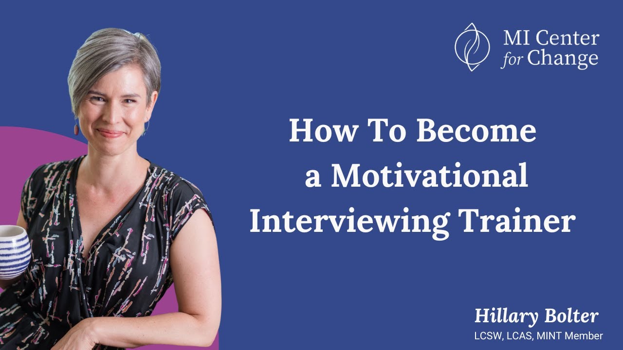 How To Become a Motivational Interviewing Trainer - MI Center for Change