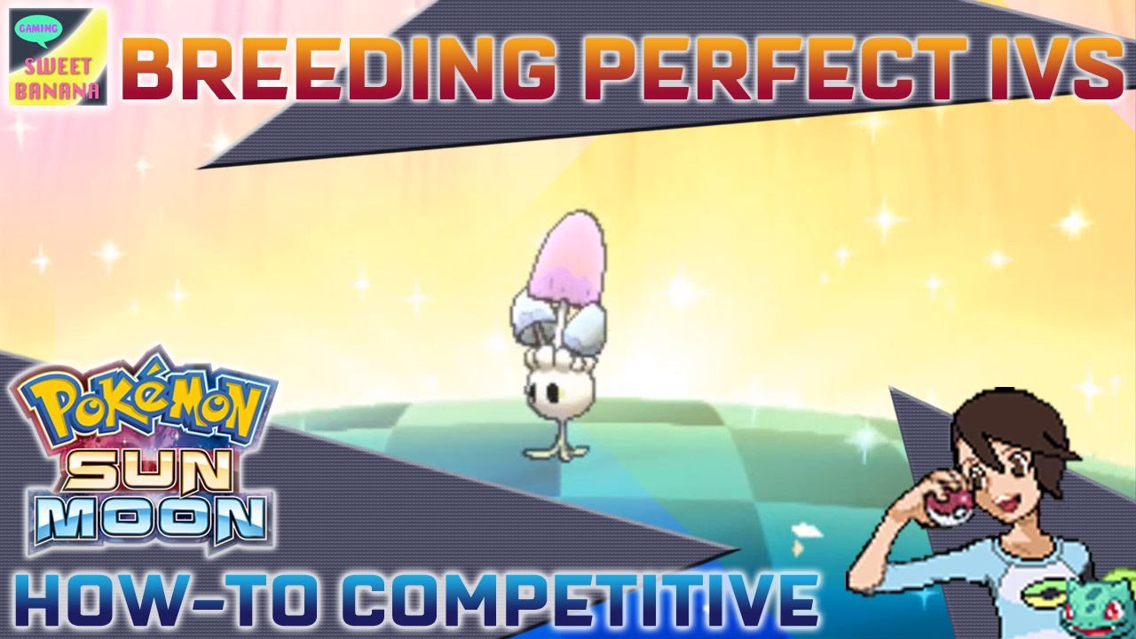 Breeding for Perfect IVs | Pokémon Sun & Moon How-To Competitive Part 02 | SweetBananaGaming