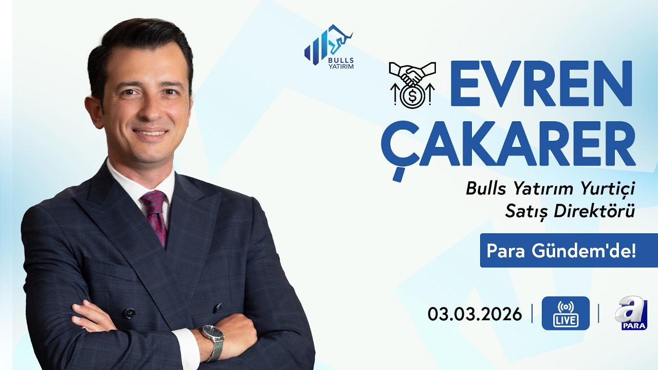 Bulls Yatırım Yurtiçi Satış Direktörü Evren Çakarer, 3 Mart A Para Canlı Yayın Programı