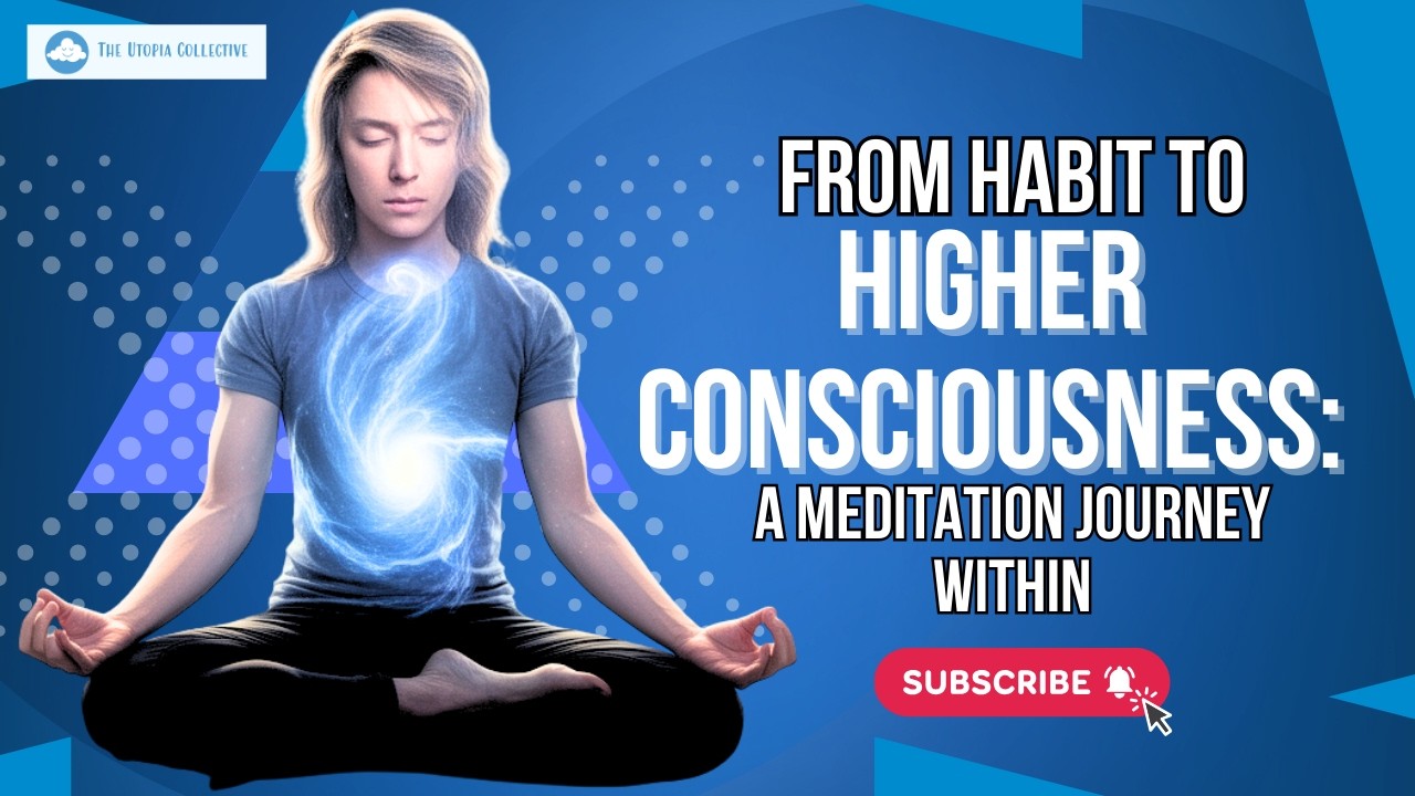 From Habit to Higher Consciousness: A Meditation Journey Within