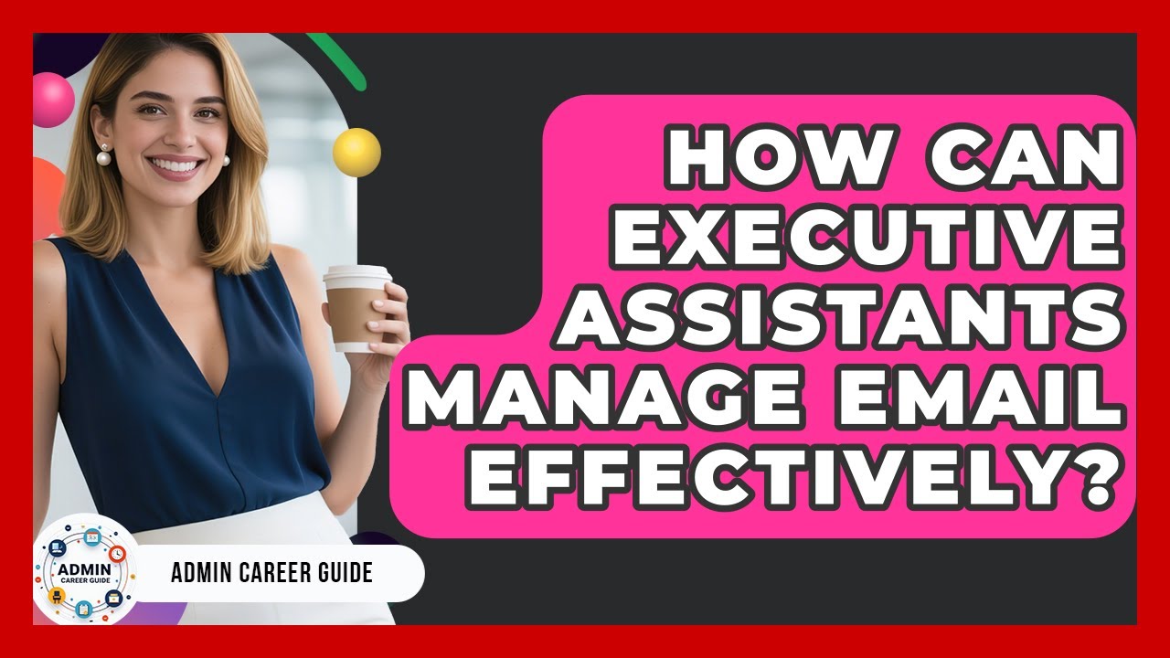 How Can Executive Assistants Manage Email Effectively? - Admin Career Guide