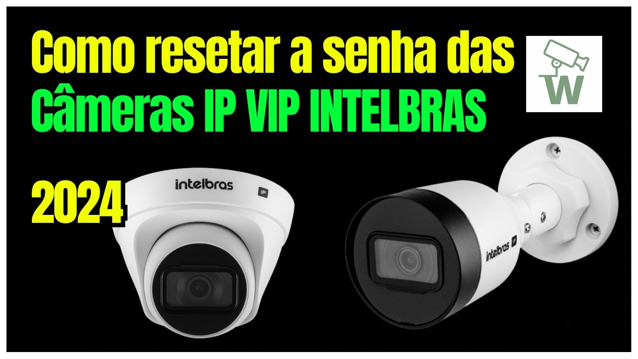 Como resetar a senha das câmeras IP VIP INTELBRAS