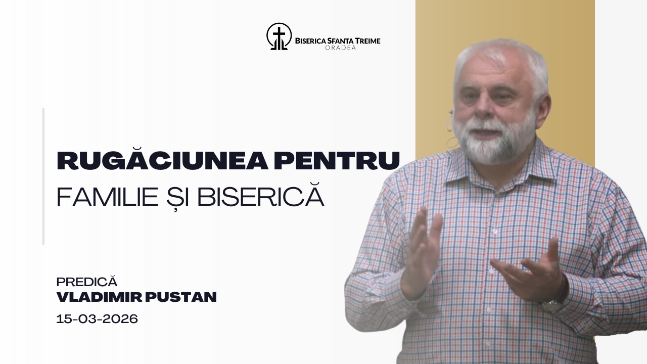 Vladimir Pustan | Rugăciunea pentru familie și biserică | 15-03-2026 | BST Oradea