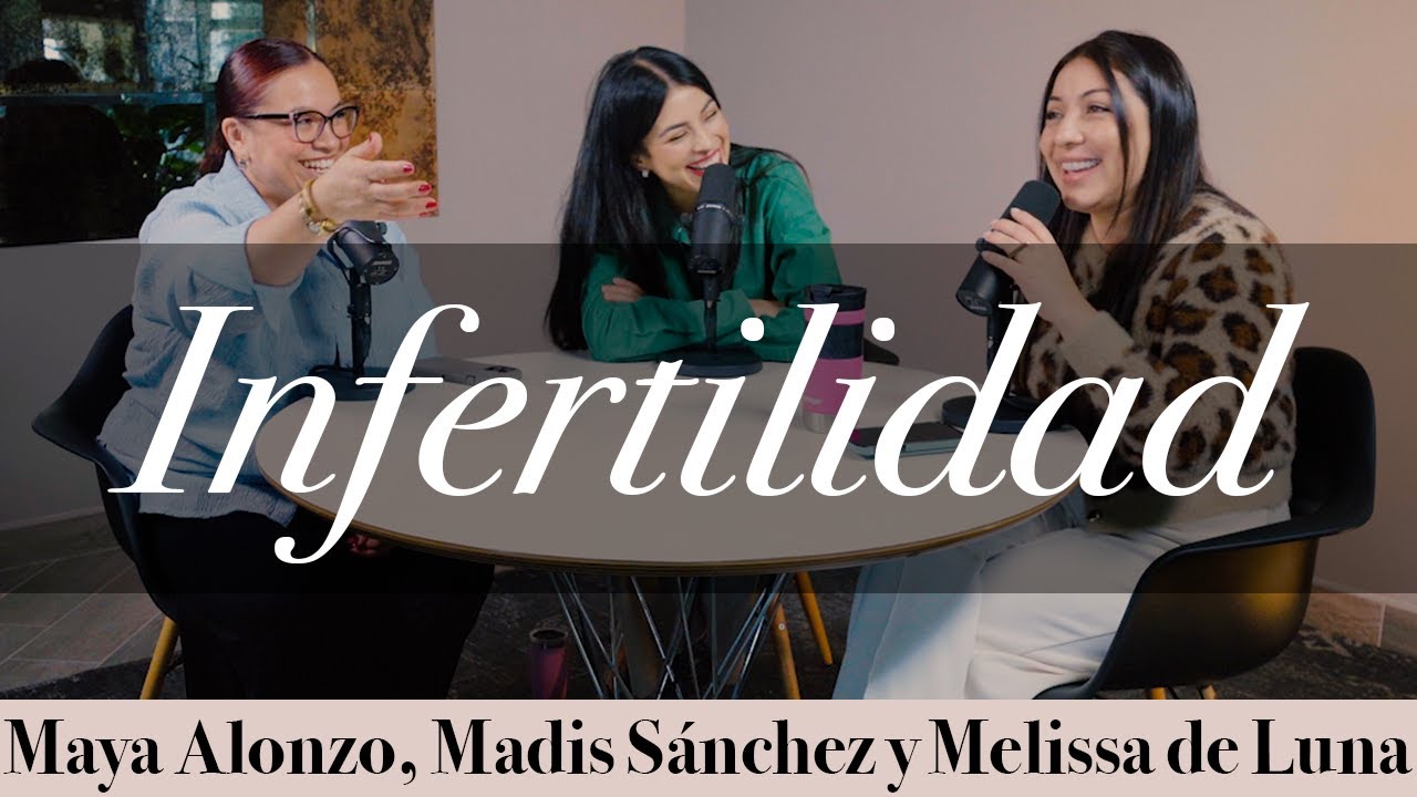 Infertilidad - Maya Alonzo, Madis Sánchez y Meli de Luna #expuestas