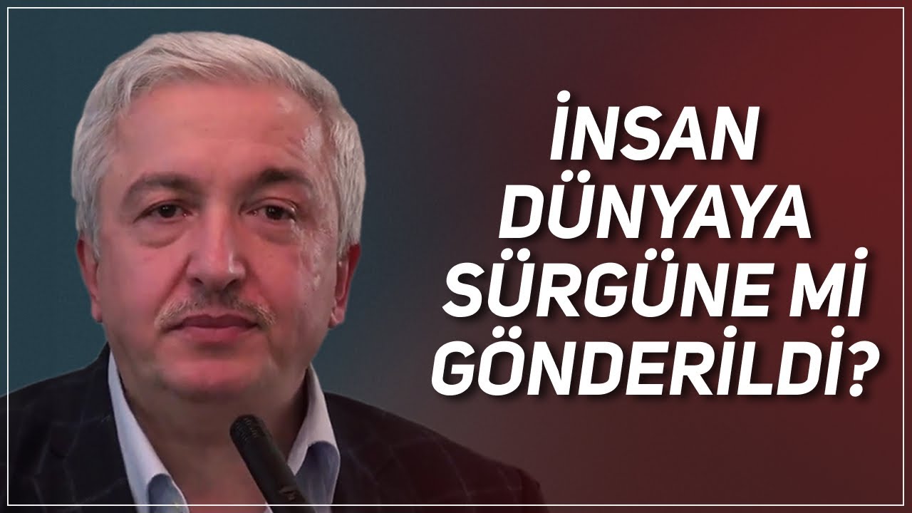 İNSAN DÜNYAYA SÜRGÜNE Mİ GÖNDERİLDİ? PROF. DR. MEHMET OKUYAN