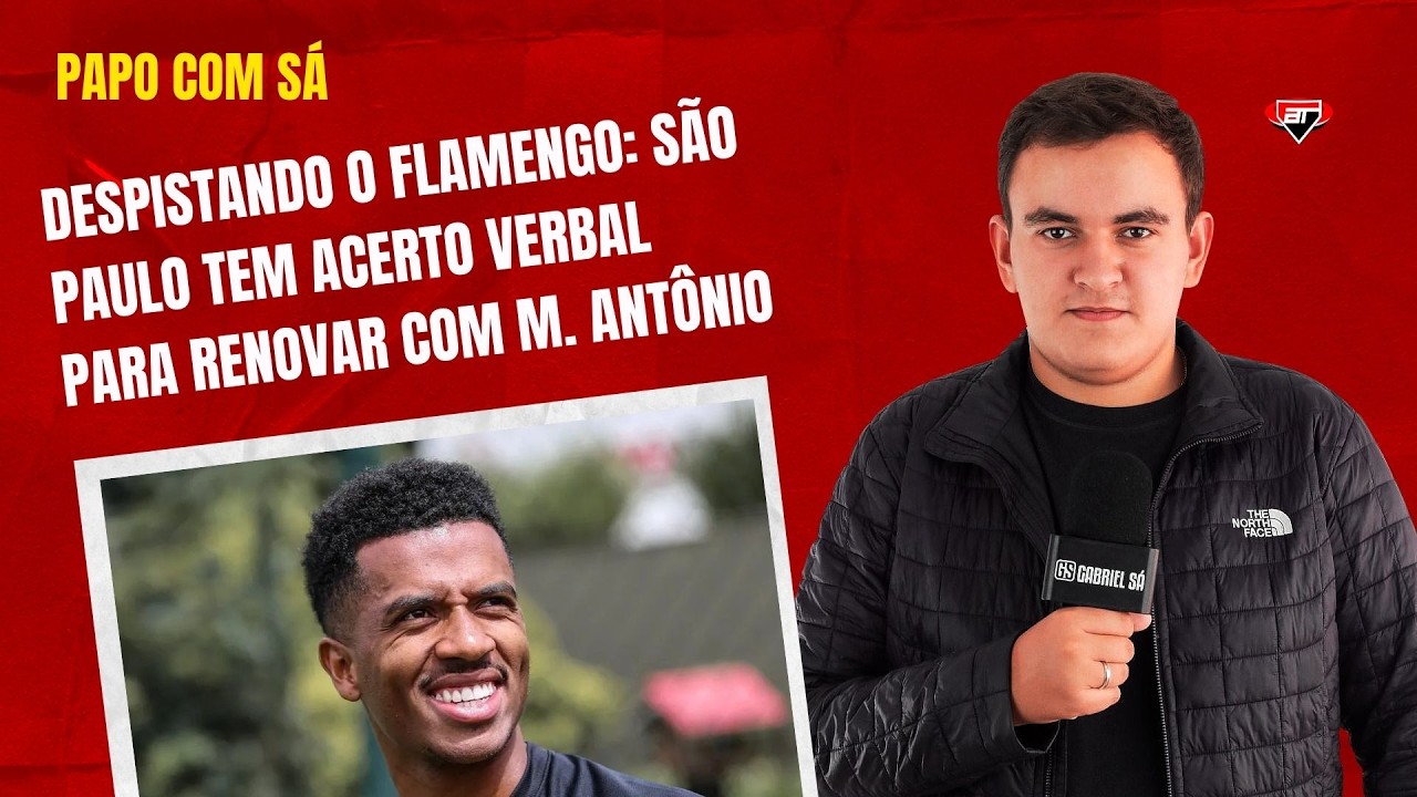 TCHAU, FLAMENGO! S&atilde;o Paulo TEM ACERTO VERBAL para renovar com Marcos Ant&ocirc;nio | Papo Com S&aacute;