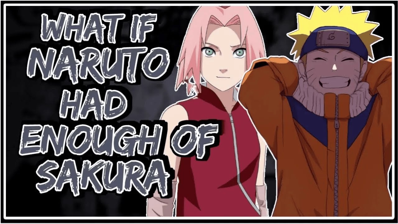 What If Naruto Had Enough Of Sakura ||