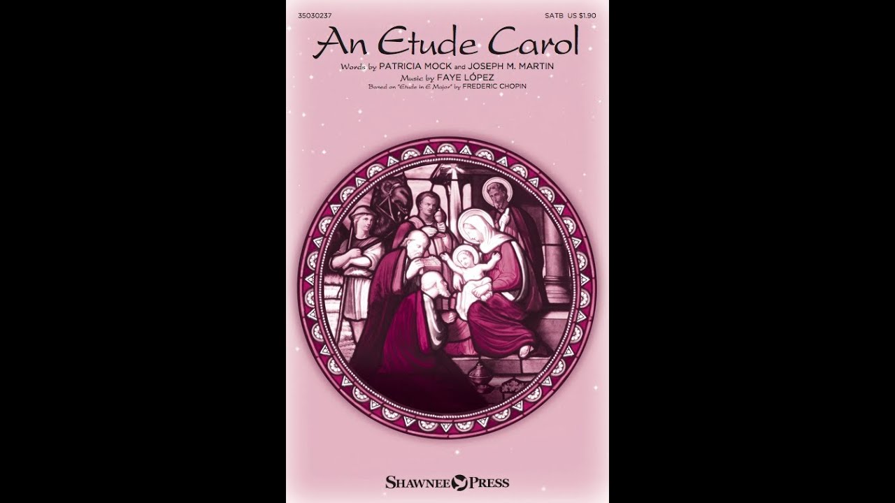 AN ETUDE CAROL (SATB Choir) - Patricia Mock/Faye López/Joseph M. Martin