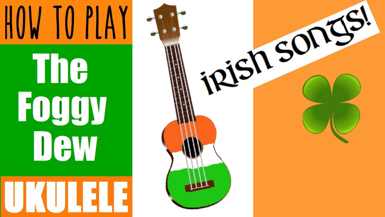 The Foggy Dew Ukulele Tutorial: chords and melody