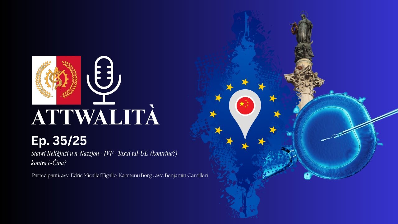 ATTWALITÀ - Ep. 35/25 - Statwi Reliġjużi u n-Nazzjon - IVF - Taxxi tal-UE (kontrina?) kontra ċ-Ċina?