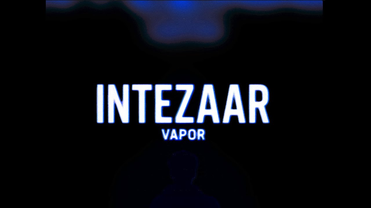 INTEZAAR BY VAPOR (PROD.BY KREAN C)