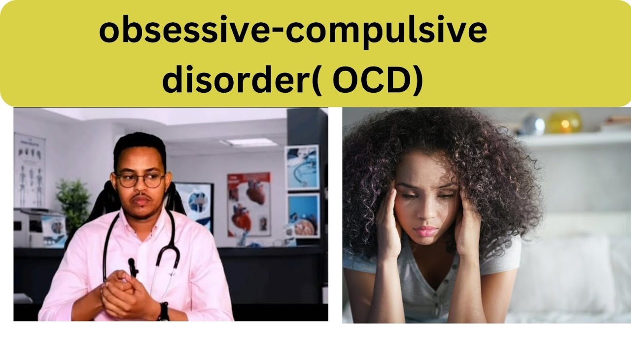 Obsessive - Compulsive - Disorder ( OCD) AF - SOMALI . Dr. Ayanle Ali Mohamoud