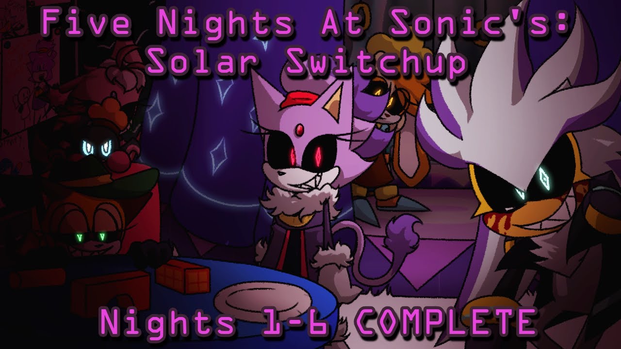 Five Nights at Sonic's: Solar Switchup | Nights 1-6 COMPLETE | Nights 1-6 COMPLETE