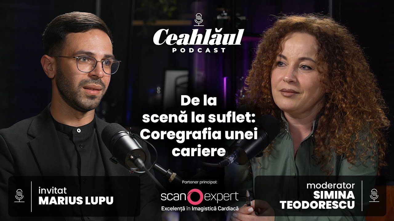 Ceahlăul Podcast, cu Simina Teodorescu | Marius Lupu, coregraf