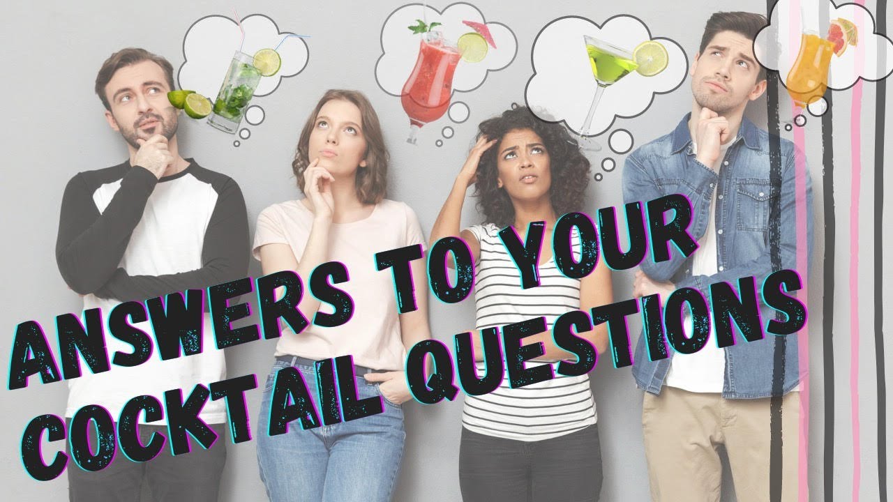 ANSWERS TO YOUR COCKTAIL QUESTIONS