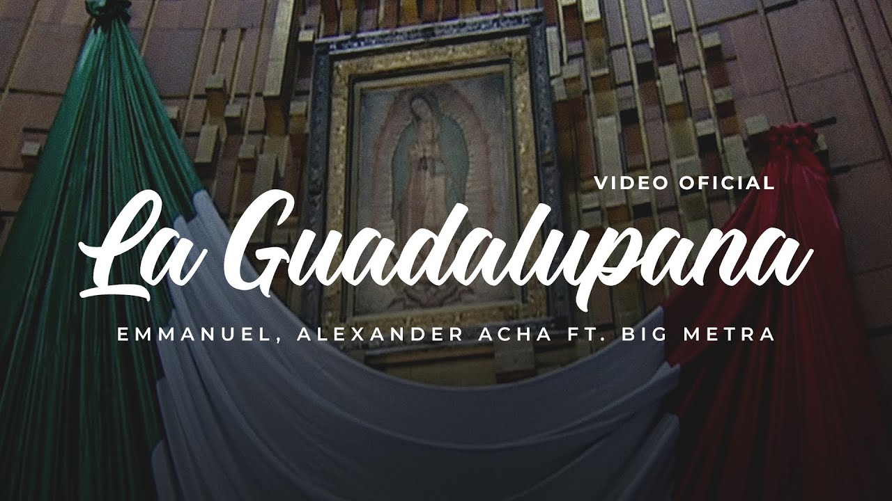 La Guadalupana - Emmanuel, Alexander Acha Ft. Big Metra (Video Oficial)