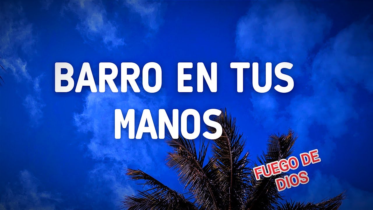 BARRO EN TUS MANOS / FUEGO DE DIOS / 2023