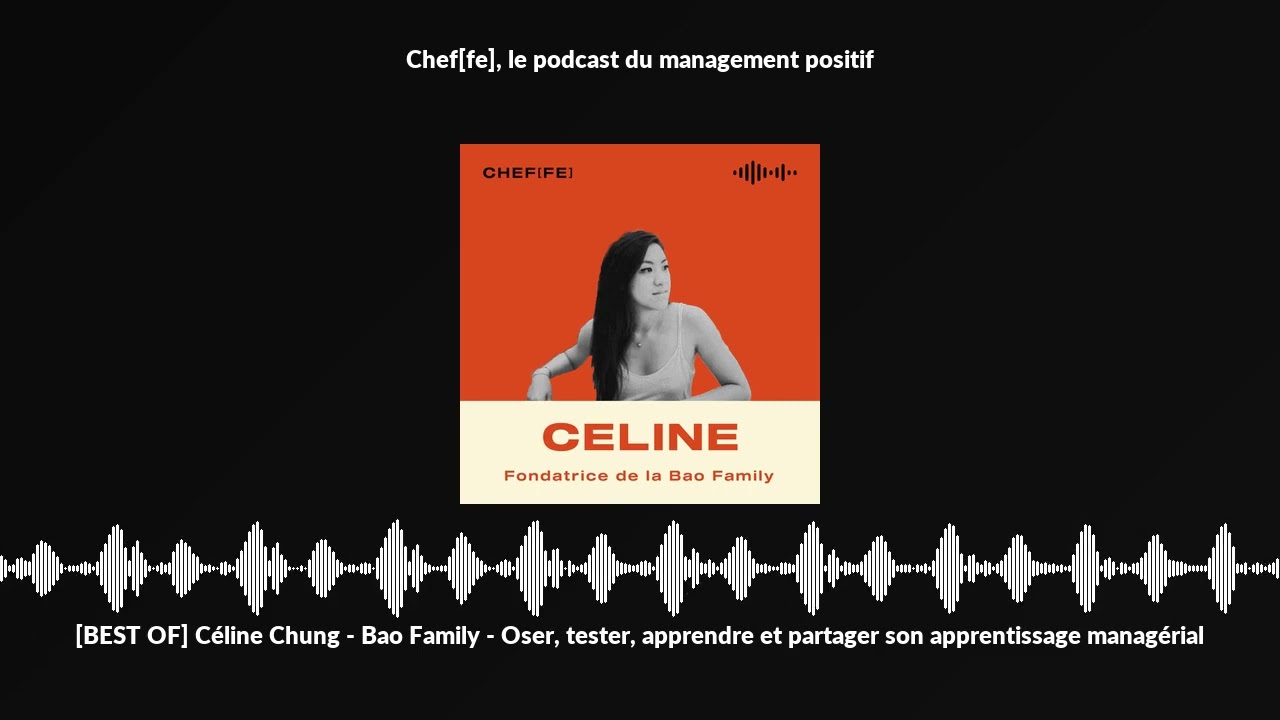 [BEST OF] C&eacute;line Chung - Bao Family - Oser, tester, apprendre et partager son apprentissage manag...