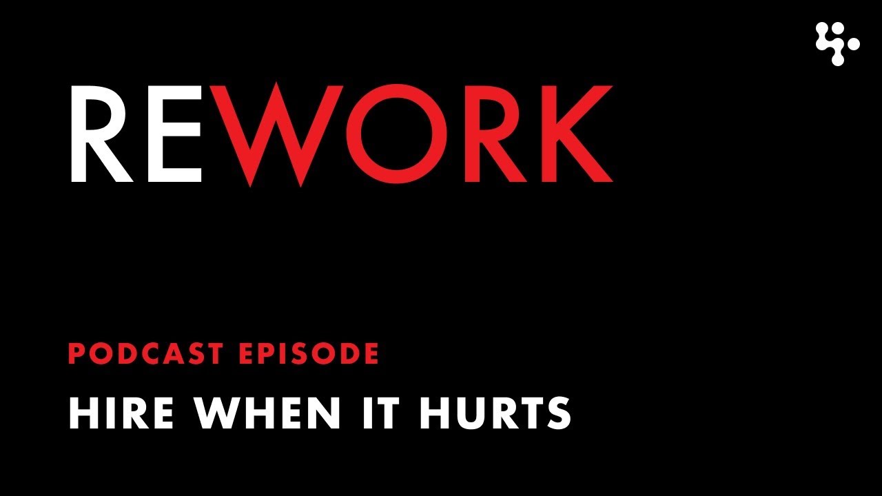 Hire When It Hurts &ndash; REWORK