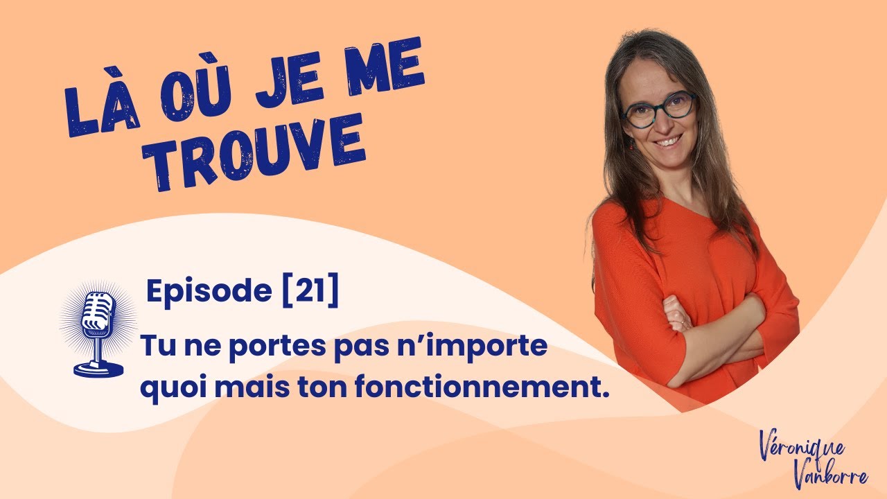 [21] - Tu ne portes pas n’importe quoi mais ton fonctionnement