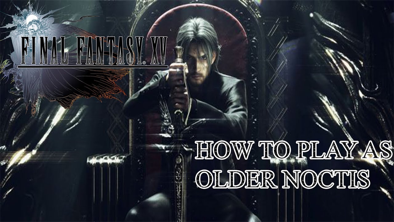 Final Fantasy XV (15) Royal Edition: How to Play as Older Noctis Mod PC Tutorial