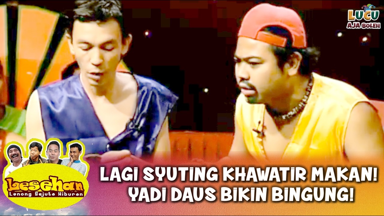 LAGI SYUTING KHAWATIR MAKAN! YADI DAUS BIKIN BINGUNG! | LESEHAN EPS 16 PART 4
