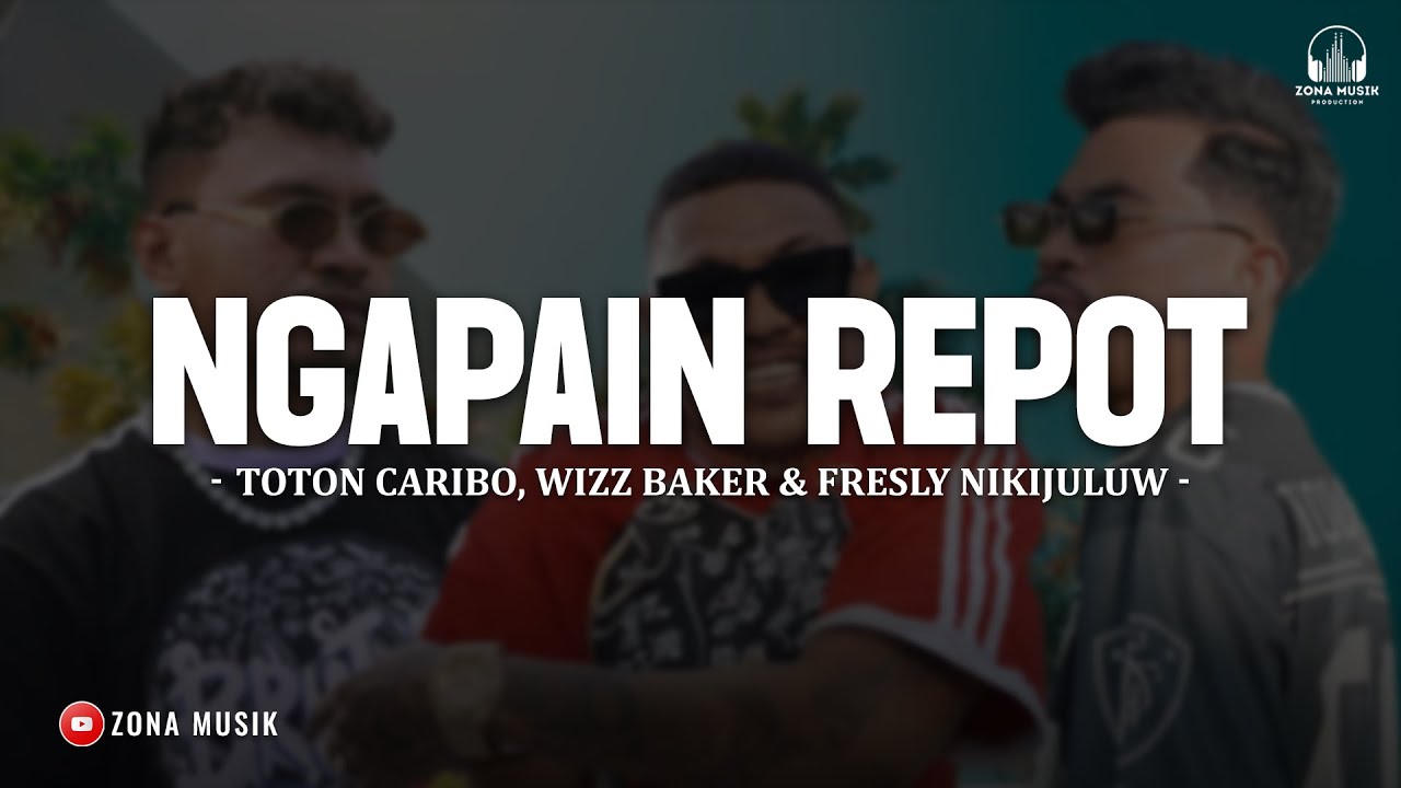Ngapain Repot - Toton Caribo Ft Wizz Baker, Fresly Nikijuluw (Lirik Lagu) Viral Tiktok 2026