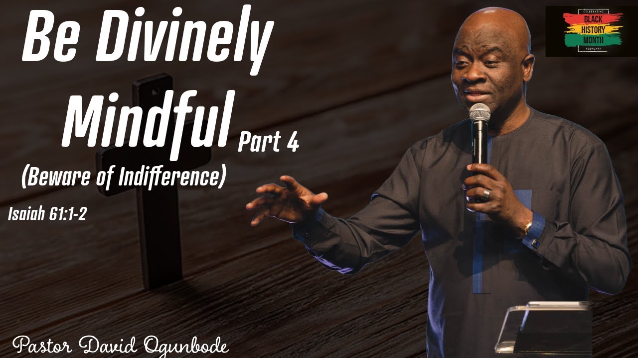 Be Divinely Mindful Part 4: Beware of Indifference | Pastor David Ogunbode