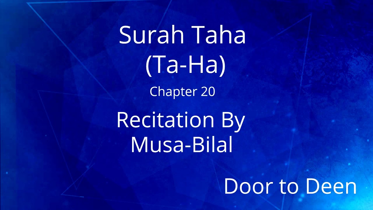 Surah Taha (Ta-Ha) Musa-Bilal Quran Recitation