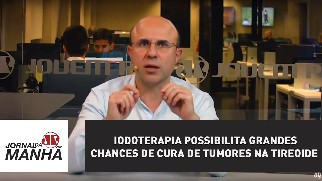 Iodoterapia possibilita grandes chances de cura de tumores na tireoide | Fernando Maluf
