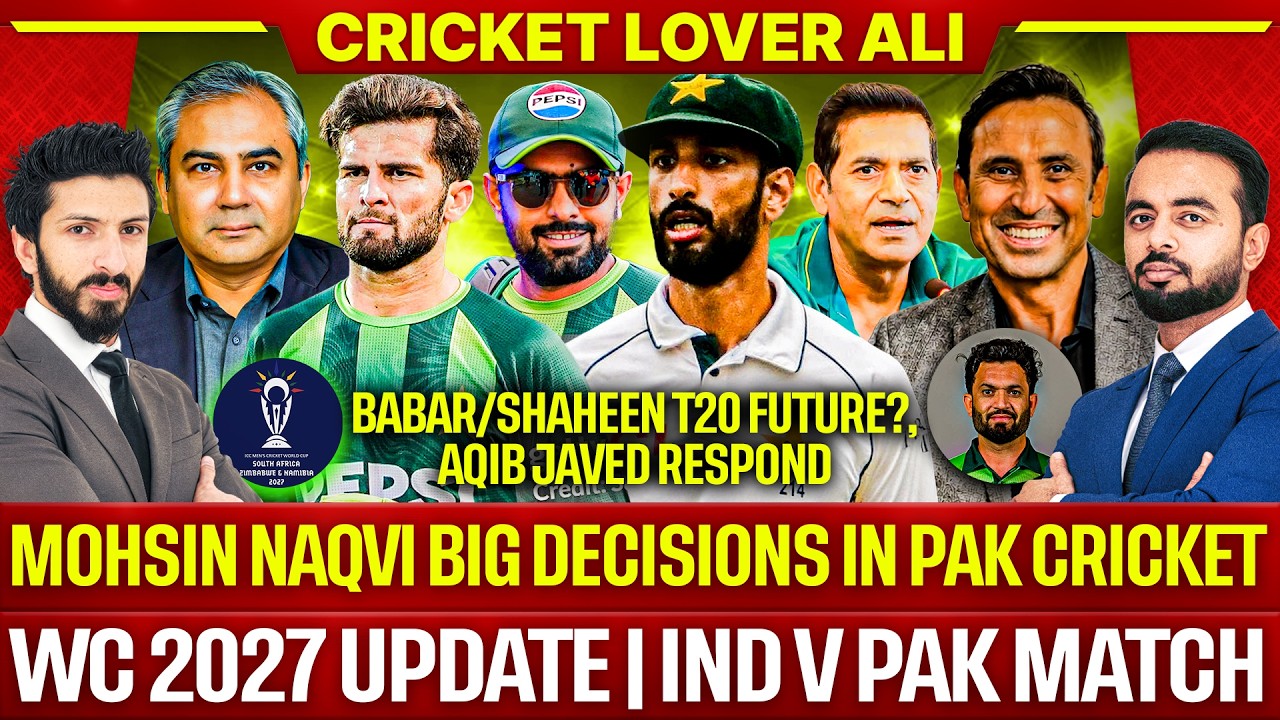 🛑 Mohsin Naqvi Big Decisions | WC 2027 Update | Ind v Pak | Babar/Shaheen T20 Future, Aqib Javed