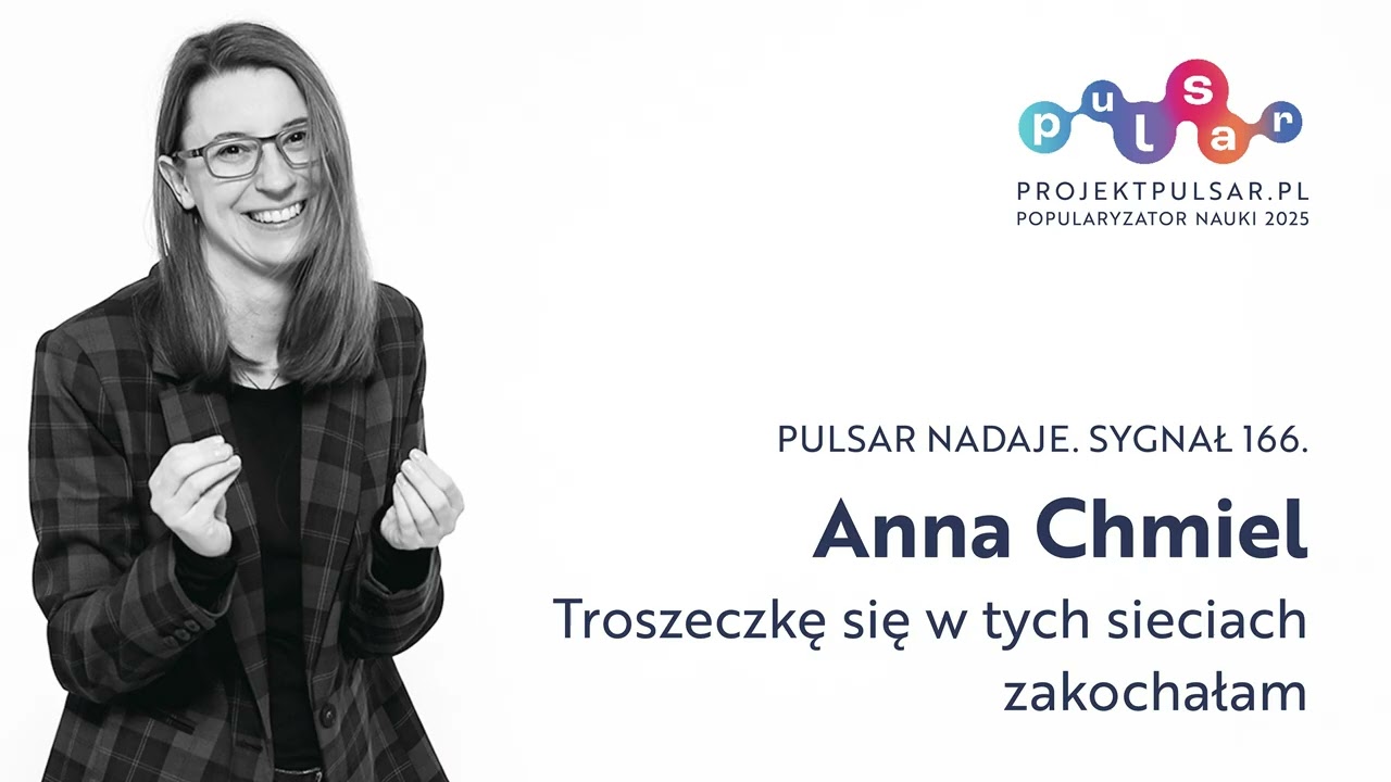 pulsar nadaje. sygnał 166. Anna Chmiel: Troszeczkę się w tych sieciach zakochałam
