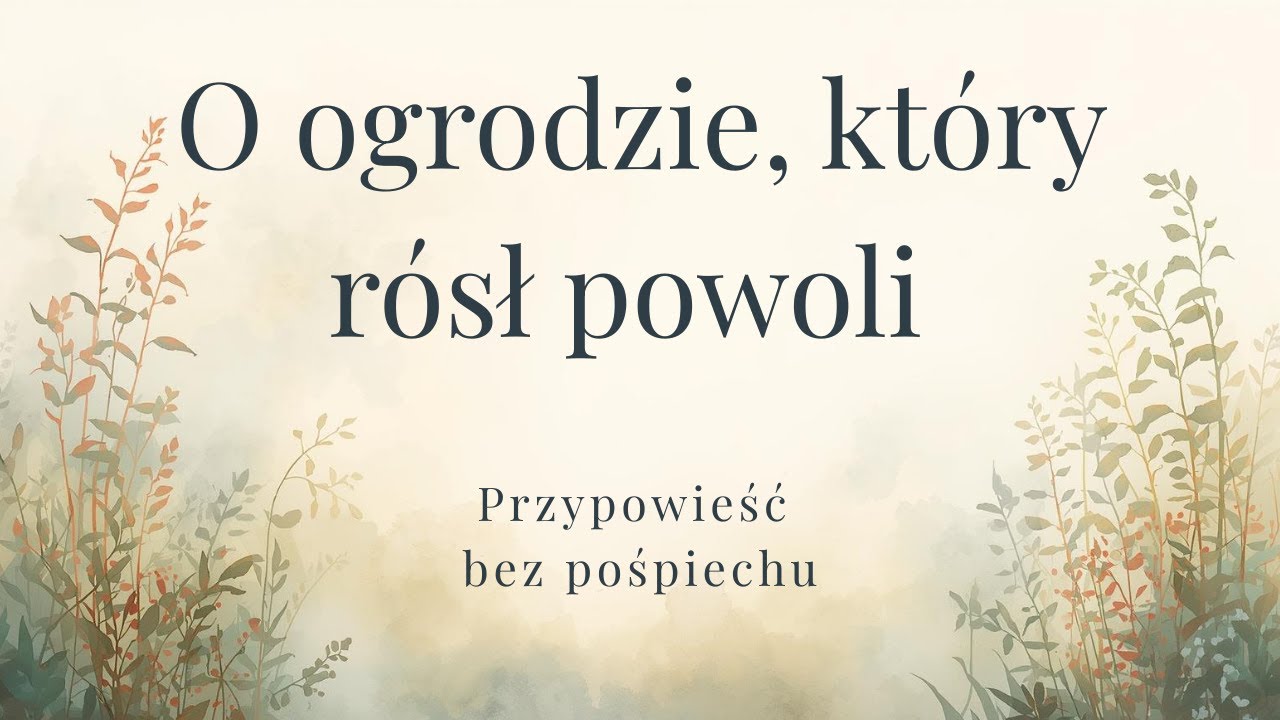 O ogrodzie, który rósł powoli | Przypowieści bez pośpiechu (1)