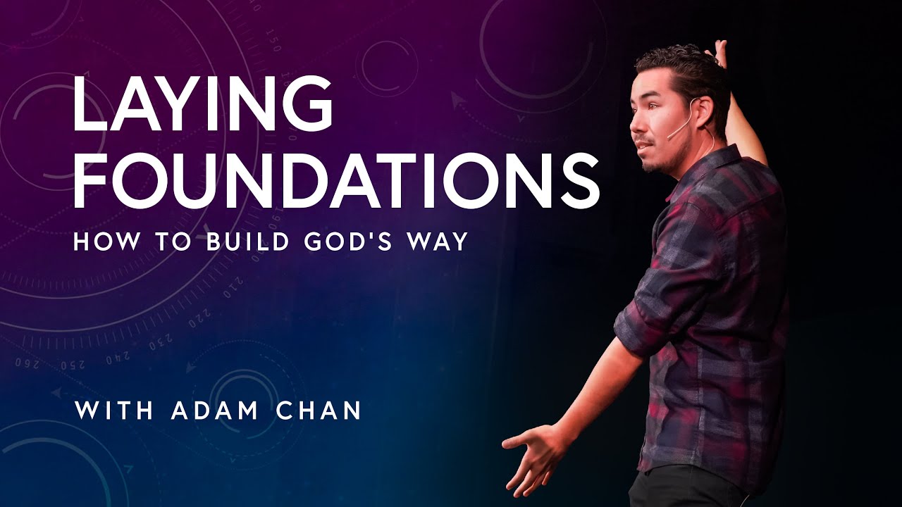 Laying Foundations: How to Build God's Way | Adam Chan