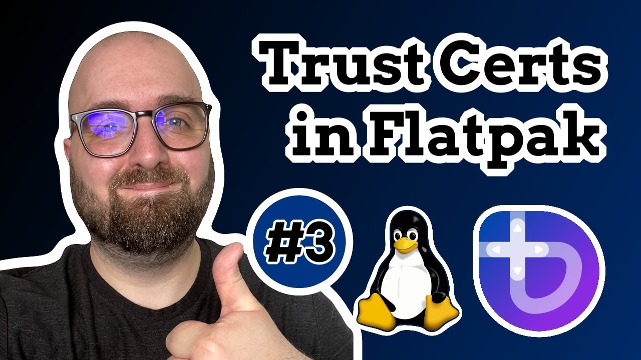 YotLD #3: Trusting Self-Signed Certs in Flatpak