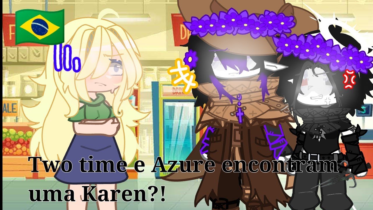 Two Time e Azure encontran uma Karen?! 