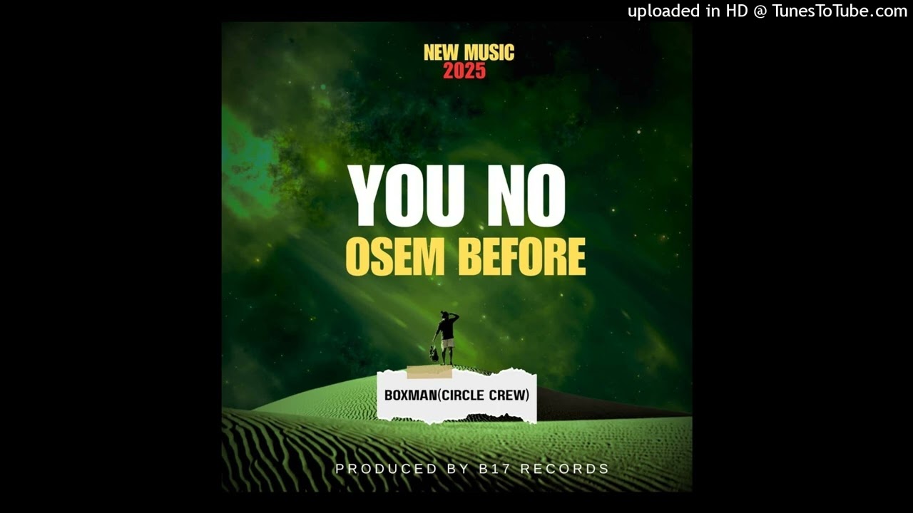 YOU NO  OSEM BEFORE  _ BOXMAN [ CIRCLE CREW ] B17Recordz 2025