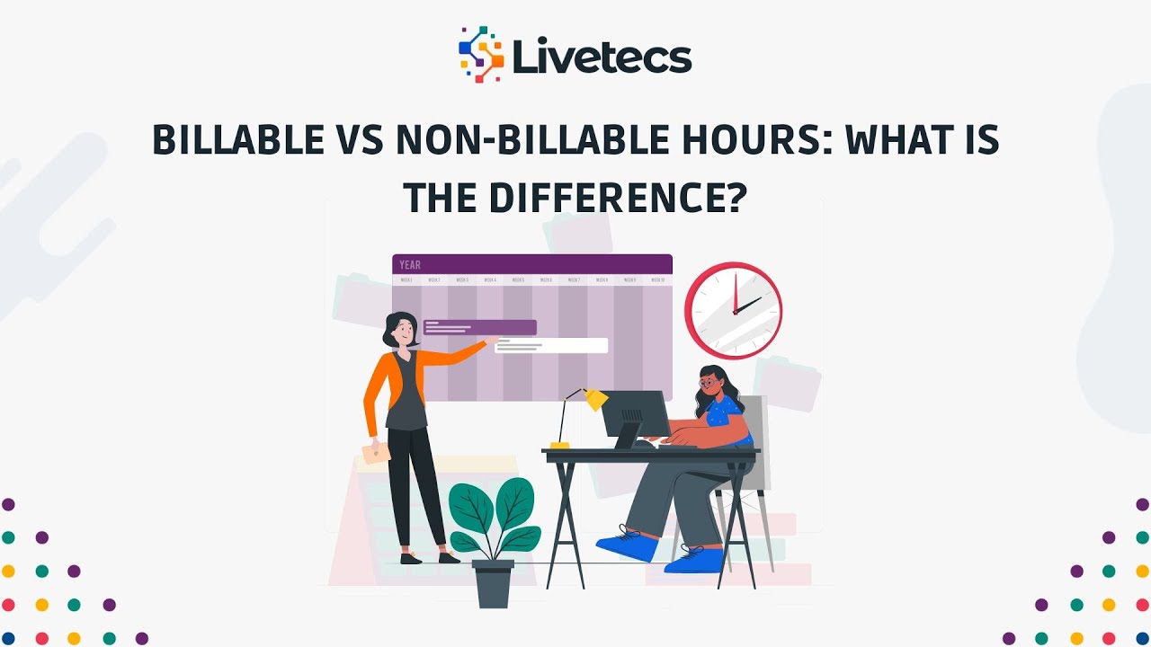Billable vs Non Billable Hours: What Is the Difference? | Livetecs