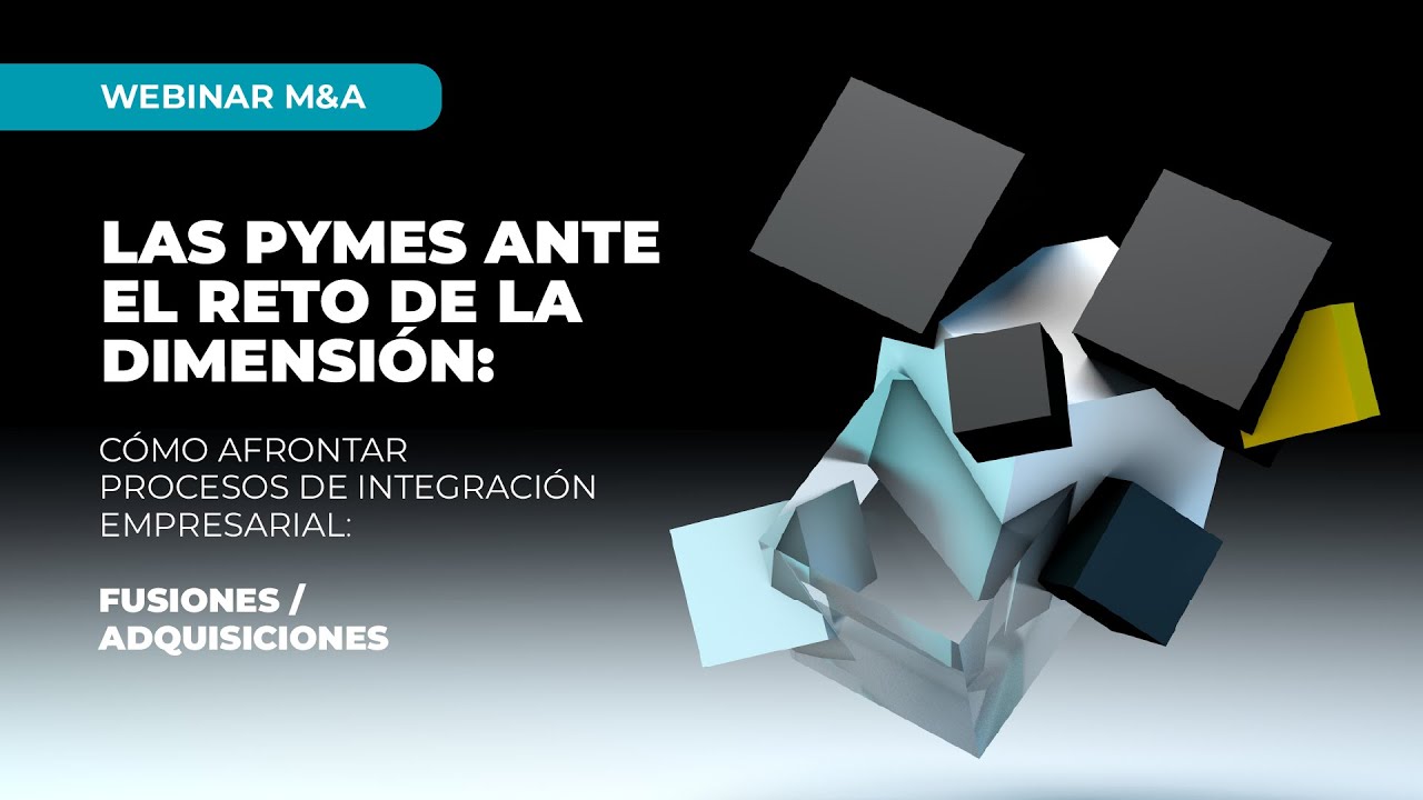 Webinar | Las PYMES ante el reto de la dimensión | Fusiones & Adquisiciones