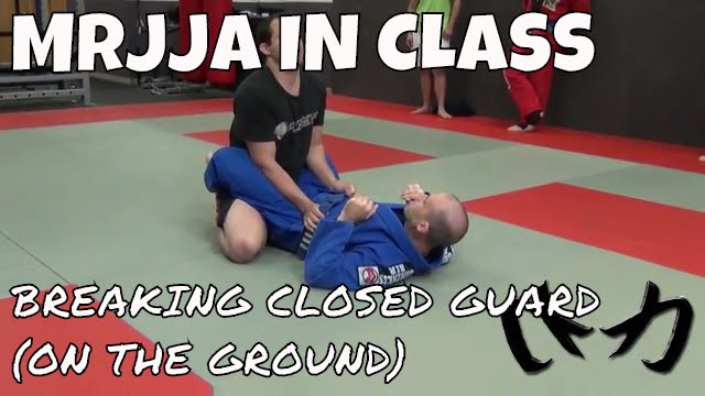 Breaking Closed Guard (On the Ground) - Brazilian Jiu-Jitsu [MRJJA IN CLASS 050]