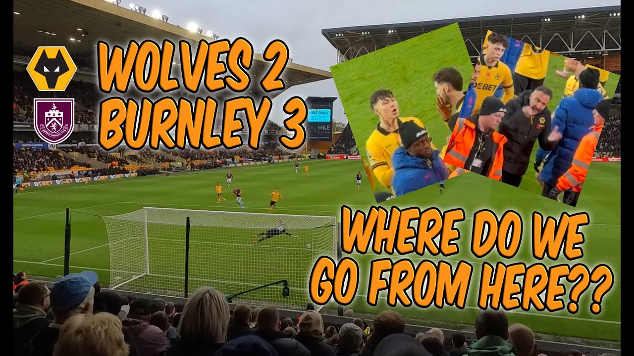 Wolves 2 Burnley 3 | Where Do We Go From Here? | Matchday Vlog | All Goals