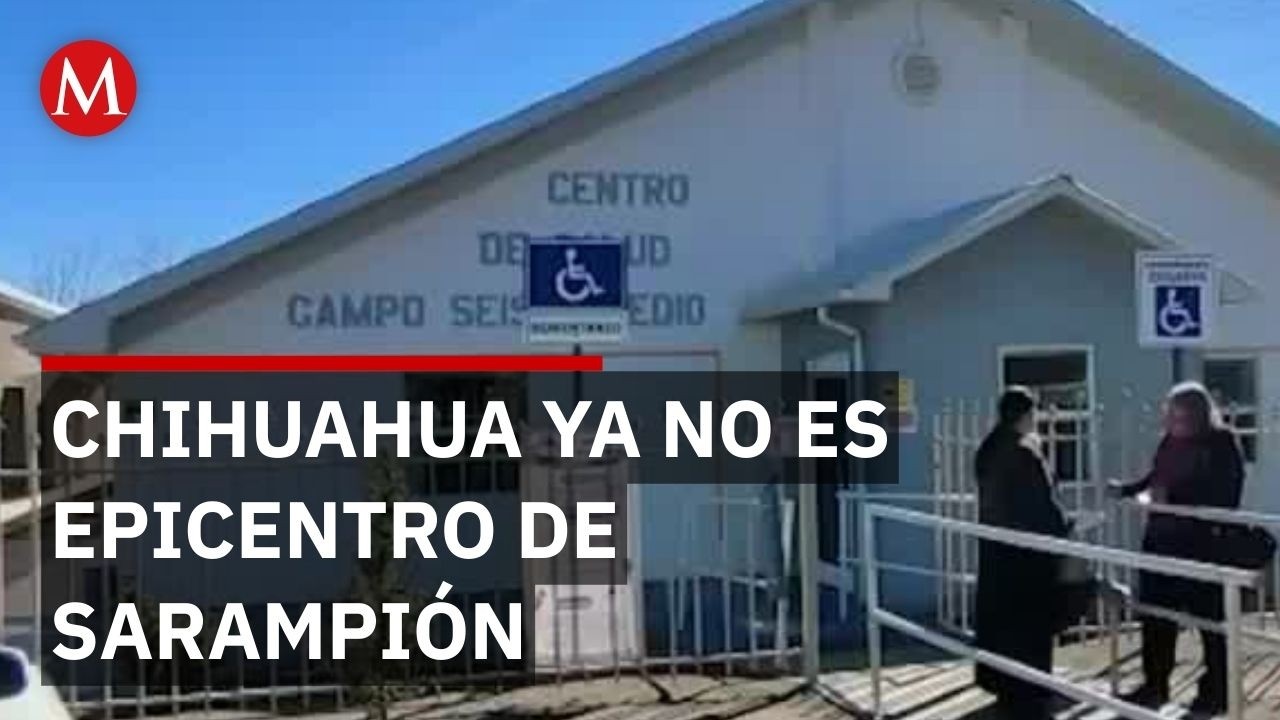 Chihuahua deja de ser el epicentro del sarampión: Reportan control total