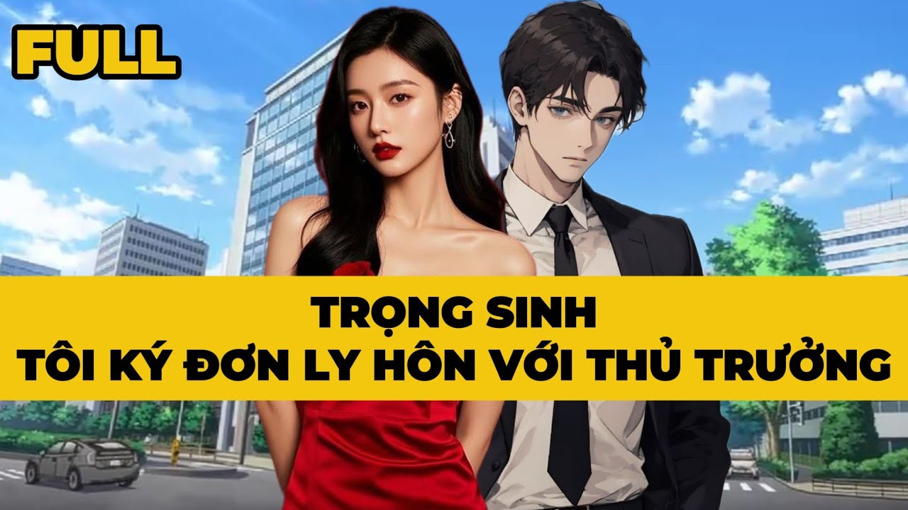 [Truyện Audio] [FULL] TRỌNG SINH, TÔI KÝ ĐƠN LY HÔN VỚI THỦ TRƯỞNG | Mèo Bé Bỏng Audio